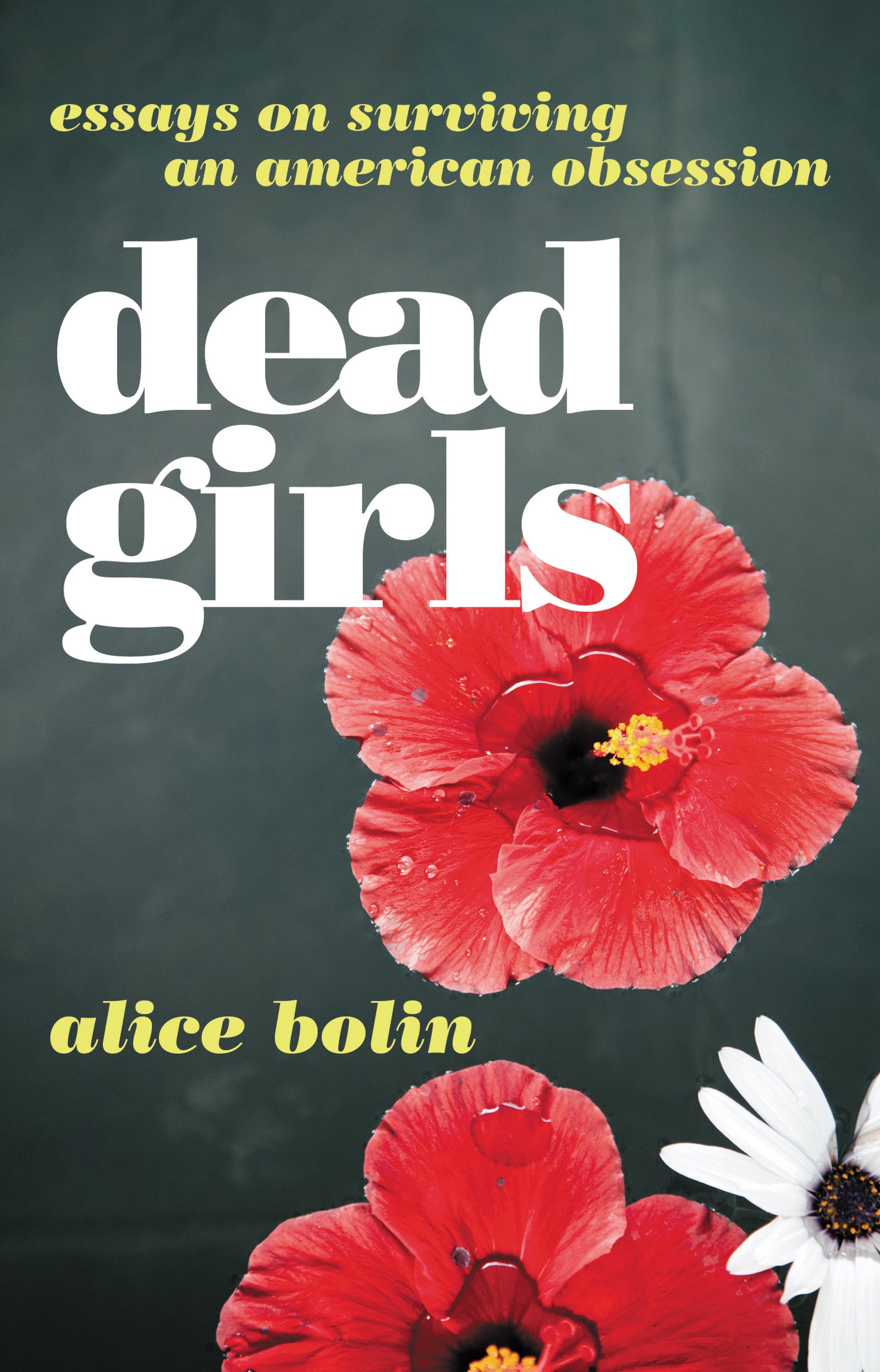 Dead Girls: Essays on Surviving and American Obsession