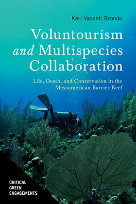 Voluntourism and Multispecies Collaboration Life, Death, and Conservation in the Mesoamerican Barrier Reef Keri Vacanti Brondo (Author)
