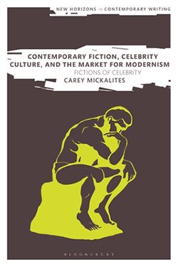 Contemporary Fiction, Celebrity Culture, and the Market for Modernism: Fictions of Celebrity (New Horizons in Contemporary Writing) Hardcover – February 10, 2022 by Cary Mickalites