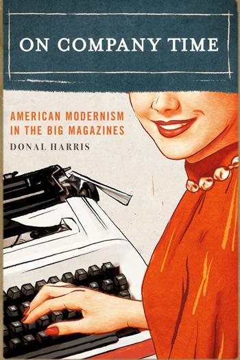 On Company Time American Modernism in the Big Magazines  Donal Harris