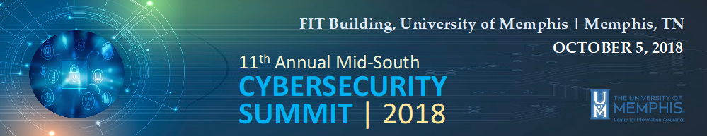 11th Annual Mid-South Cybersecurity Summit | 2018 - FIT Building, University of Memphis | Memphis, TN - October 5, 2018