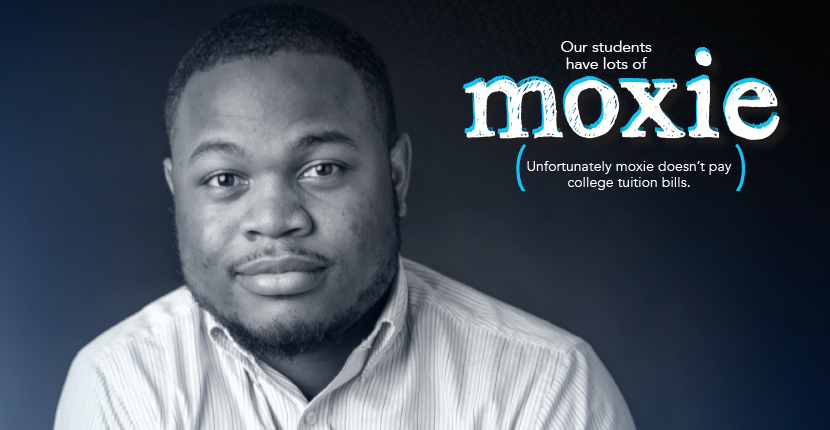 Our students have lots of moxie. Unfortunately moxie doesn't pay college tuition bills.