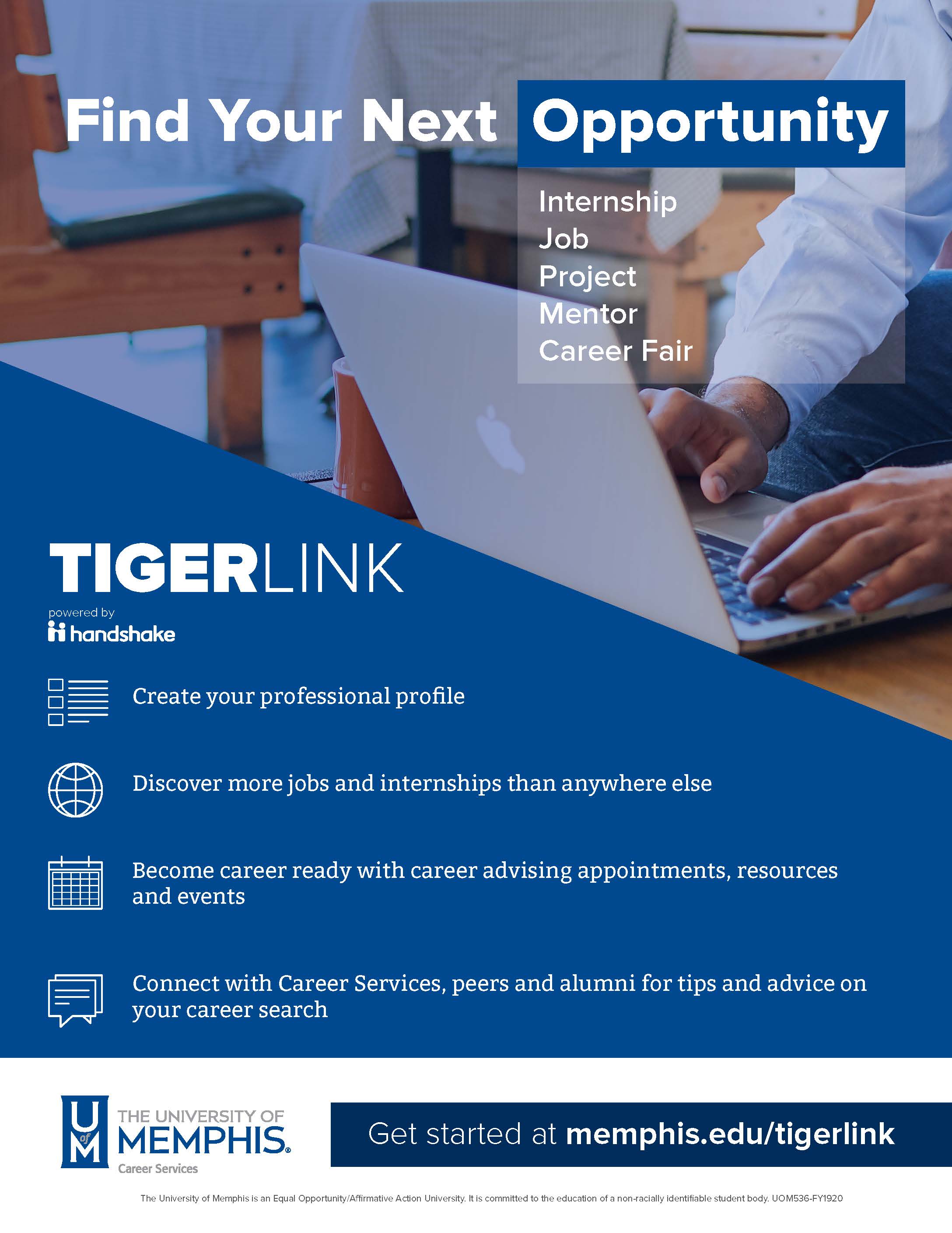 Find Your Next Opportunity: TigerLink powered by handshake. Create your professional photo, Discover more jobs and internships than anywhere else. Become career ready with career advising appointments, resources and events. Connect with Career Services, peers and alumni for tips and advice on your career search. Get started at memphis.edu/tigerlink