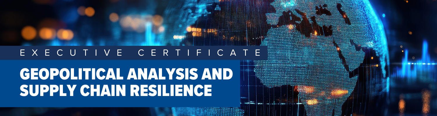Executive Certificate in Geopolitical Analysis and Supply Chain Resilience