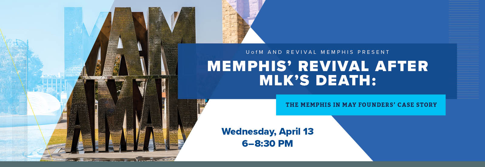 UofM and Revival Memphis present “Memphis’ Revival After the MLK Death: The Memphis in May Founders story”  Wednesday, April 13   |   6:00 – 8:30 pm