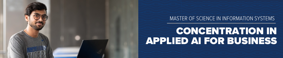 Master of Science in Information Systems - Applied AI for Business concentration Master of Science in Information Systems - Applied AI for Business concentration