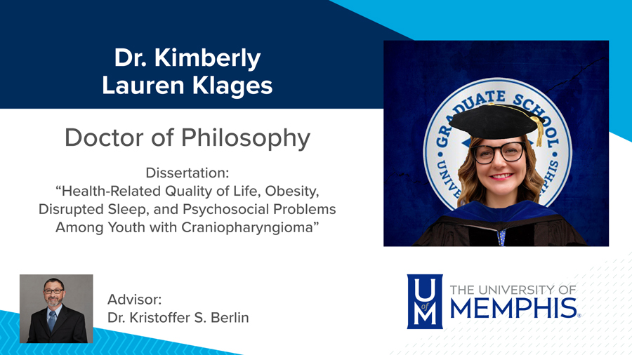Dr. Kimberly Lauren Klages, Dissertation: “Health-Related Quality of Life, Obesity, Disrupted Sleep, and Psychosocial Problems among Youth with Craniopharyngioma” Major Professor: Dr. Kristoffer S. Berlin