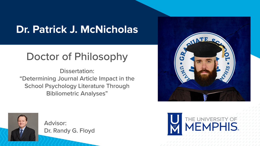 Dr. Patrick J. McNicholas, Dissertation: “Determining Journal Article Impact in the School Psychology Literature Through Bibliometric Analyses” Major Professor: Dr. Randy G. Floyd