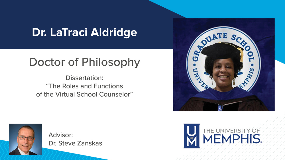 Dr. LaTraci Aldridge, Dissertation title: “The Roles and Functions of the Virtual School Counselor”, Major Professor: Dr. Stephen A. Zanskas