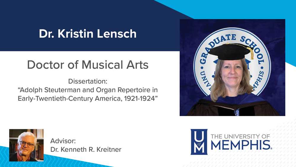 Dr. Kristin Lensch, Dissertation title:  "Adolph Steuterman and Organ Repertoire in Early-Twentieth-Century America, 1921-1924", Major Professor: Dr. Kenneth R. Kreitner