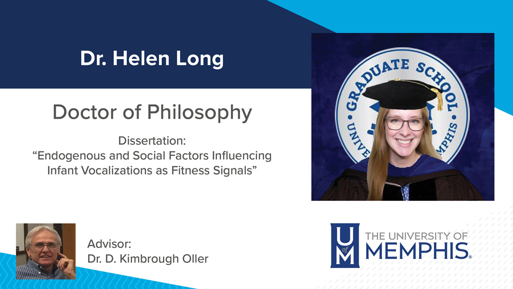 Dr. Helen Long, Dissertation title: "Endogenous and social factors influencing infant vocalizations as fitness signals", Major Professor:  Dr. D. Kimbrough Oller