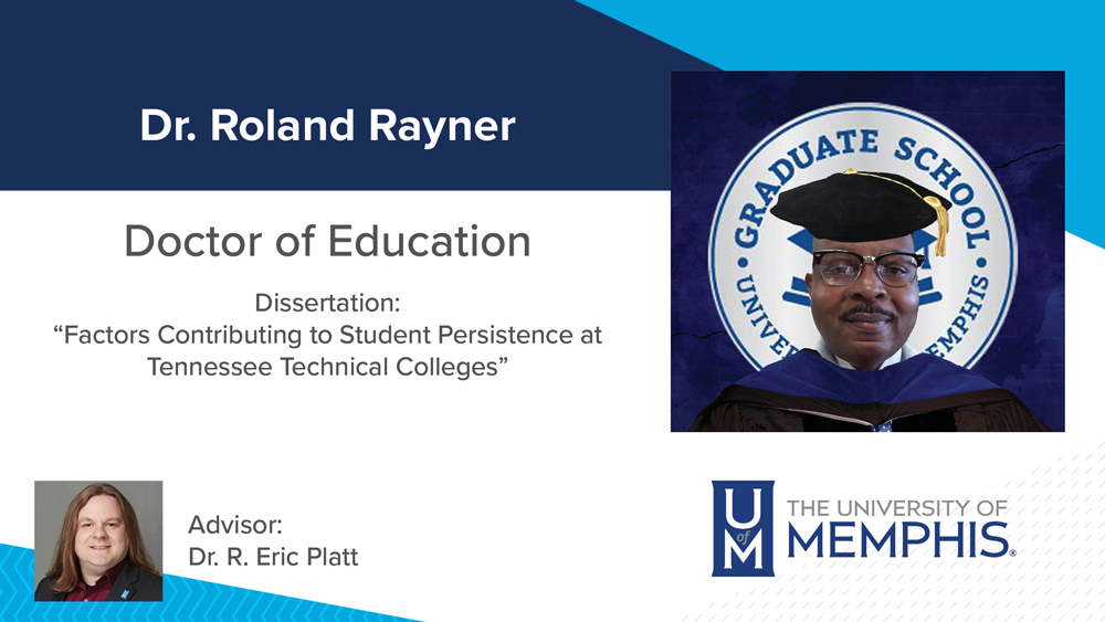 Dr. Roland Rayner, Dissertation title:  "Factors Contributing to Student Persistence at Tennessee Technical Colleges", Major Professor:  Dr. R. Eric Platt