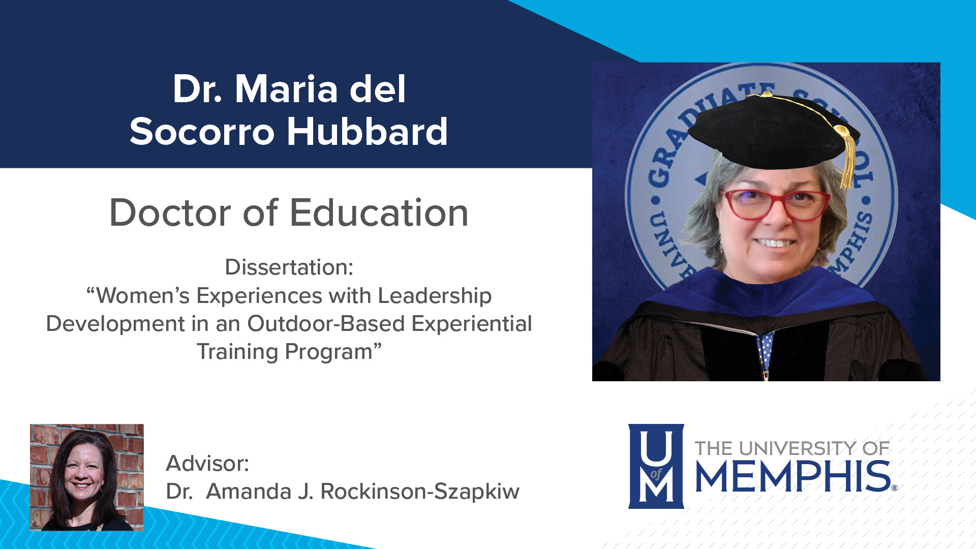 Dr. Maria del Socorro Hubbard Dissertation: “Women's Experiences with Leadership Development in an Outdoor-Based Experiential Training Program ” Major Professor: Dr.  Amanda J. Rockinson-Szapkiw
