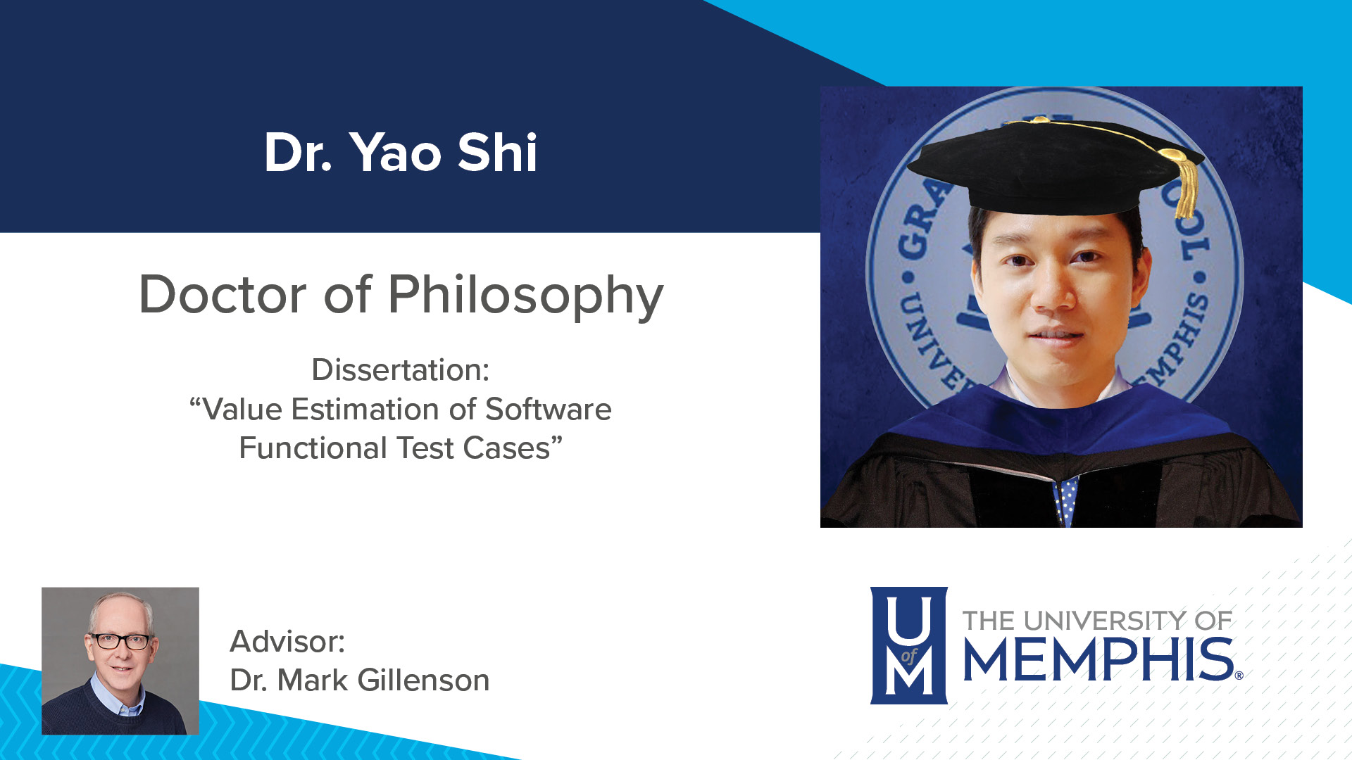 Dr. Yao Shi Dissertation: “Value Estimation of Software Functional Test Cases ” Major Professor: Dr. Mark Gillenson