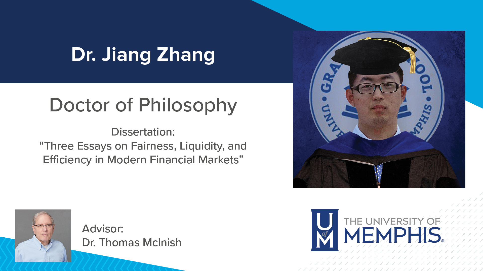 Dr. Jiang Zhang Dissertation: “Three Essays on Fairness, Liquidity, and Efficiency in Modern Financial Markets” Major Professor: Dr. Thomas McInish