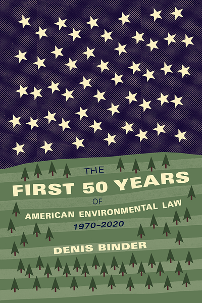 The First 50 Years of American Environmental Law: 1970-2020 entire cover illustrated with cream stars on dark blue sky while bottom half with green trees on green land