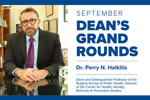 SPH To Kick Off First Dean’s Grand Rounds of the Semester with Rutgers SPH Dean Dr. Perry N Halkitis