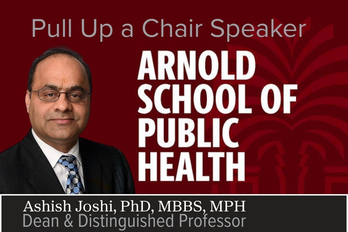 The Arnold School of Public Health at University of South Carolina Invites Dean Joshi for Leadership Focused Fireside Chat 