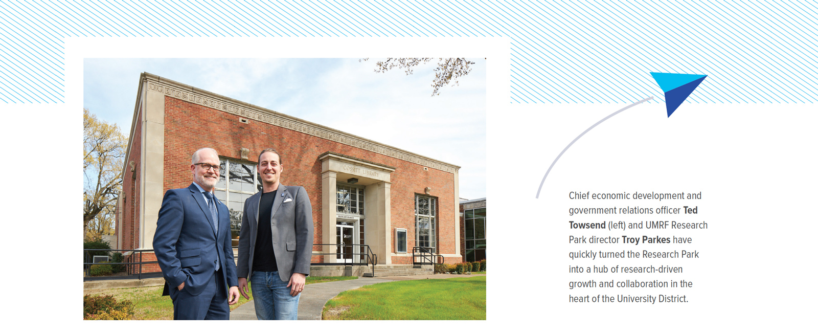 Chief economic development and government relations officer Ted Towsend (left) and UMRF Research Park director Troy Parkes have quickly turned the Research Park into a hub of research-driven growth and collaboration in the heart of the University District.