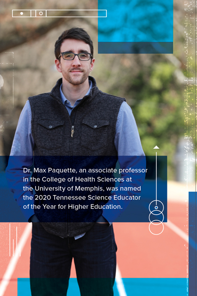 Dr. Max Paquette, an associate professor in the College of Health Sciences at the University of Memphis, was named the 2020 Tennessee Science Educator of the Year for Higher Education. 