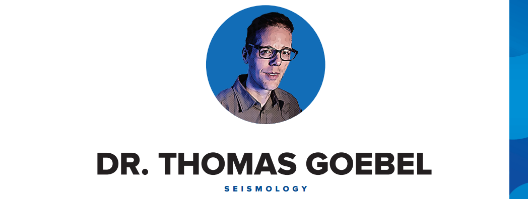 Dr. Thomas Goebel: Seismology