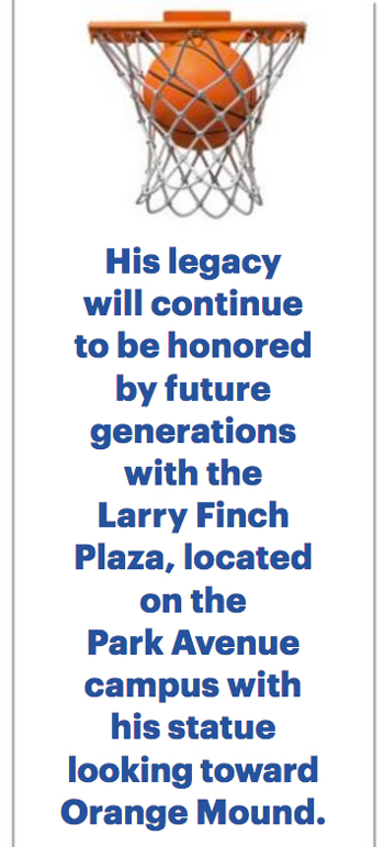 His legacy will continue to be honored by future generations with the Larry Finch Plaza, located on the Park Avenue campus with his statue looking toward Orange Mound.