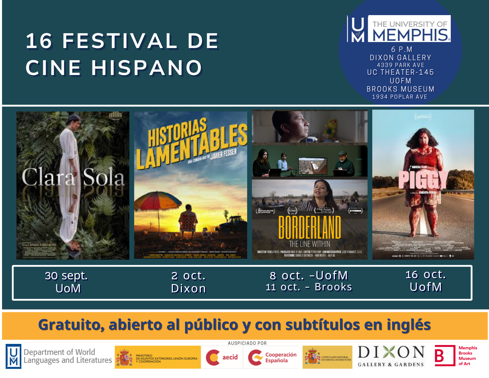 English Alt Text: Poster for the 16th Hispanic Film Festival at the University of Memphis. Featured films include Clara Sola (Sept. 30, UofM), Historias Lamentables (Oct. 2, Dixon), Borderland: The Line Within (Oct. 8 at UofM and Oct. 11 at Brooks), and Piggy (Oct. 16, UofM). All screenings are free, open to the public, and in Spanish with English subtitles. Logos of UofM, Spanish Ministry of Culture, AECID, Dixon Gallery & Gardens, and Memphis Brooks Museum of Art are at the bottom.  Texto alternativo en español: Cartel del 16º Festival de Cine Hispano en la Universidad de Memphis. Películas presentadas: Clara Sola (30 de septiembre, UofM), Historias Lamentables (2 de octubre, Dixon), Borderland: The Line Within (8 de octubre en UofM y 11 de octubre en Brooks), y Piggy (16 de octubre, UofM). Todas las proyecciones son gratuitas, abiertas al público y en español con subtítulos en inglés. En la parte inferior aparecen los logotipos de UofM, Ministerio de Cultura de España, AECID, Dixon Gallery & Gardens y Memphis Brooks Museum of Art.